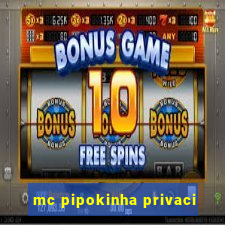 mc pipokinha privaci